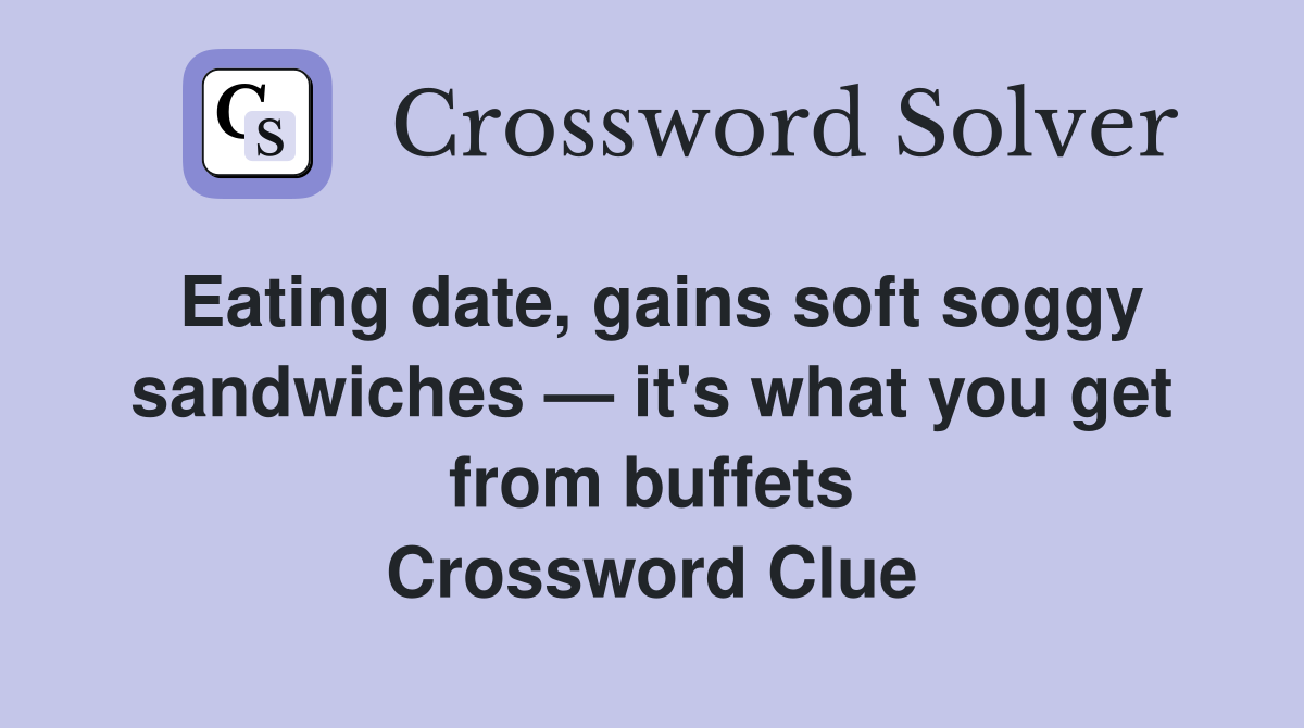 Eating date, gains soft soggy sandwiches — it's what you get from